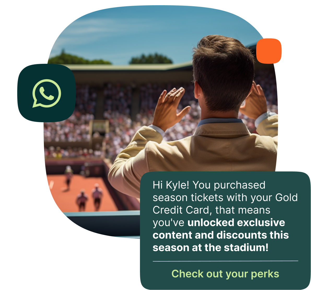 A man in a beige blazer is seen from behind applauding at a tennis match in a crowded stadium filled with spectators under a clear blue sky. A dark green chat bubble overlays the image with the text: “Hi Kyle! You purchased season tickets with your Gold Credit Card, that means you’ve unlocked exclusive content and discounts this season at the stadium!” Beneath this message is a clickable text link, “Check out your perks.” The WhatsApp icon is displayed on the left side.