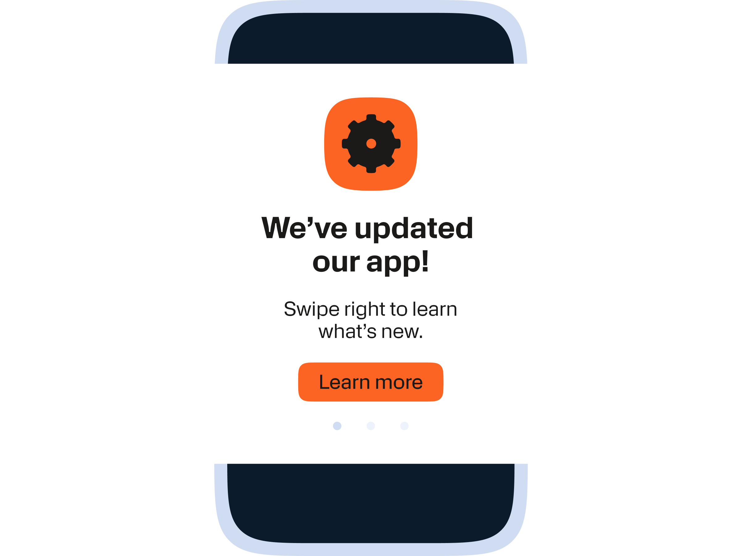 A smartphone screen displaying a notification card with a gear icon in an orange rounded square at the top. The card's bold header reads "We’ve updated our app!" followed by the instruction "Swipe right to learn what’s new." At the bottom, an orange button says "Learn more," with three small navigation dots beneath, indicating multiple pages or slides.